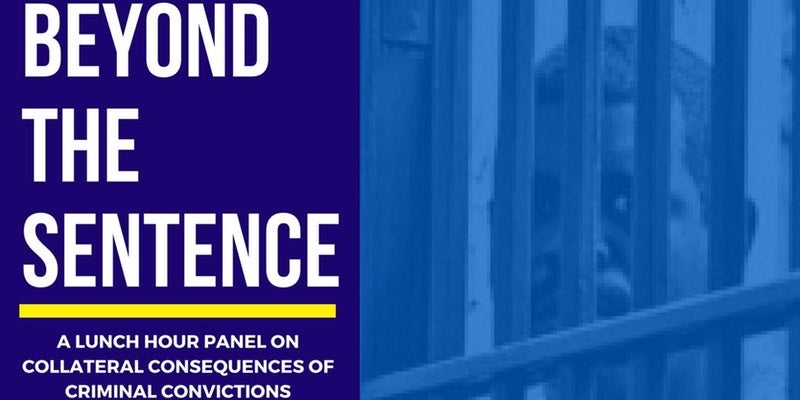 beyond-the-sentence-a-lunch-hour-panel-on-collateral-consequences-of